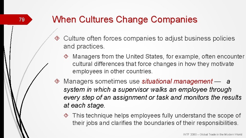 79 When Cultures Change Companies Culture often forces companies to adjust business policies and