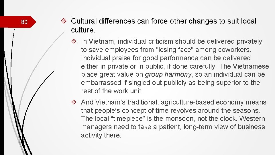 80 Cultural differences can force other changes to suit local culture. In Vietnam, individual