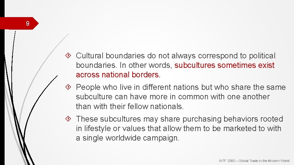 9 Cultural boundaries do not always correspond to political boundaries. In other words, subcultures