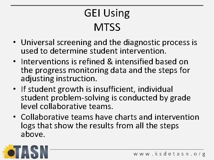 GEI Using MTSS • Universal screening and the diagnostic process is used to determine