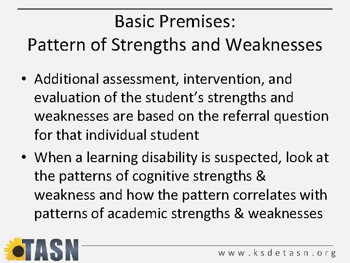 Basic Premises: Pattern of Strengths and Weaknesses • Additional assessment, intervention, and evaluation of