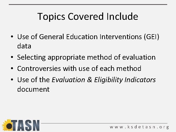 Topics Covered Include • Use of General Education Interventions (GEI) data • Selecting appropriate