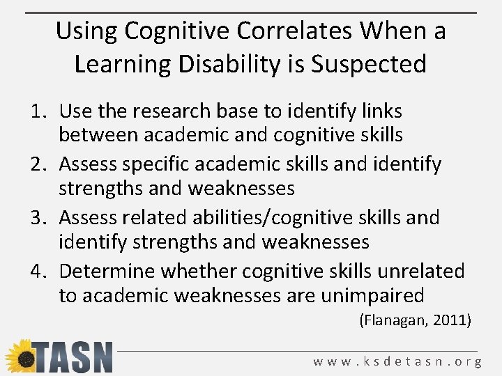 Using Cognitive Correlates When a Learning Disability is Suspected 1. Use the research base