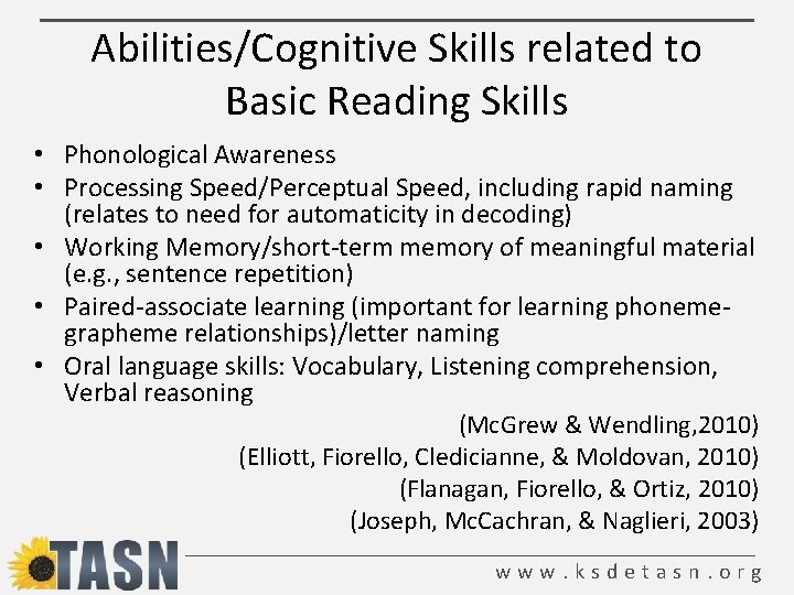 Abilities/Cognitive Skills related to Basic Reading Skills • Phonological Awareness • Processing Speed/Perceptual Speed,