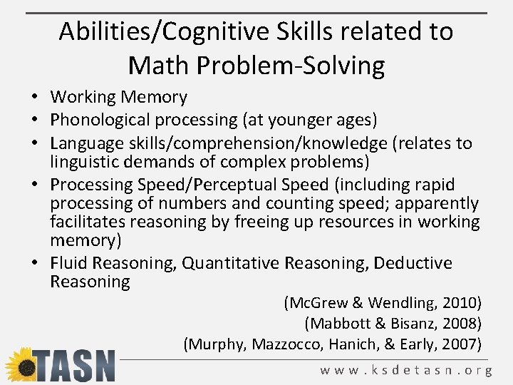 Abilities/Cognitive Skills related to Math Problem-Solving • Working Memory • Phonological processing (at younger
