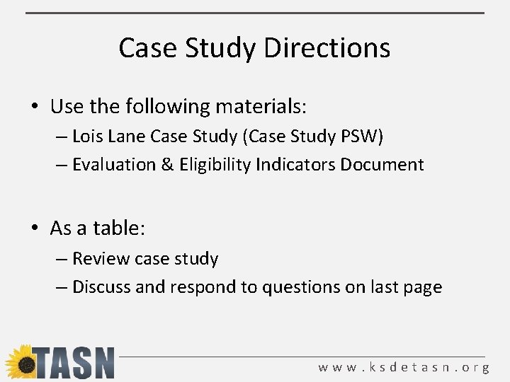 Case Study Directions • Use the following materials: – Lois Lane Case Study (Case