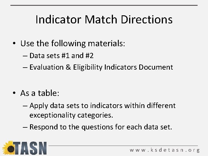 Indicator Match Directions • Use the following materials: – Data sets #1 and #2
