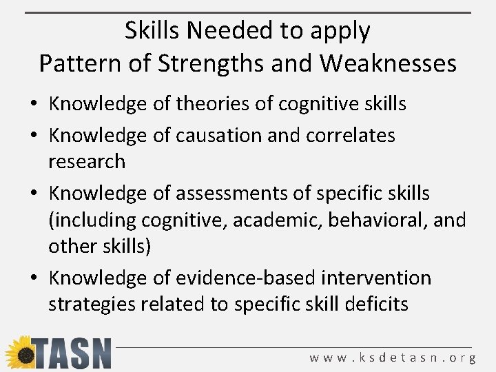 Skills Needed to apply Pattern of Strengths and Weaknesses • Knowledge of theories of