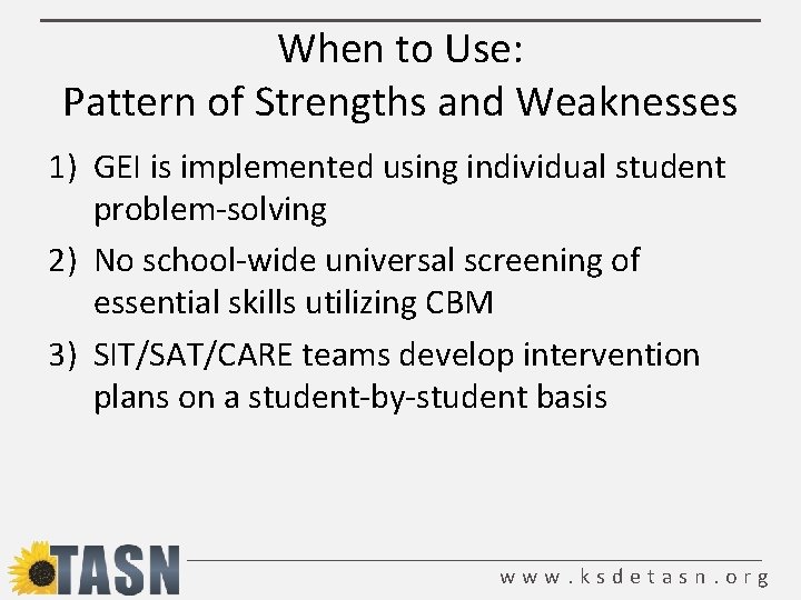 When to Use: Pattern of Strengths and Weaknesses 1) GEI is implemented using individual
