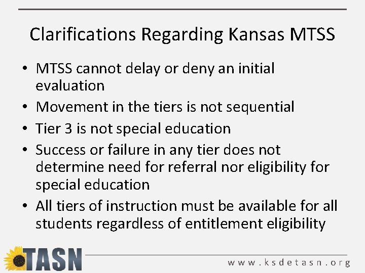 Clarifications Regarding Kansas MTSS • MTSS cannot delay or deny an initial evaluation •