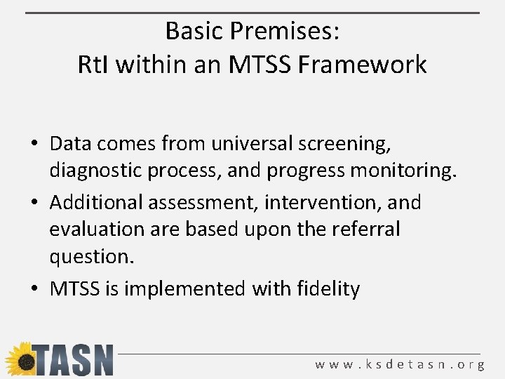 Basic Premises: Rt. I within an MTSS Framework • Data comes from universal screening,