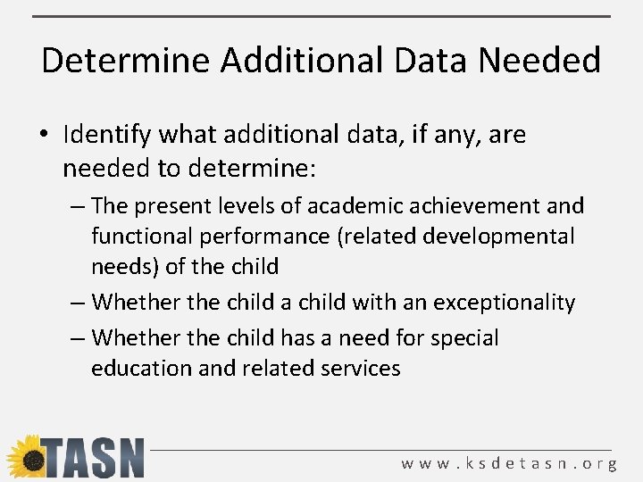 Determine Additional Data Needed • Identify what additional data, if any, are needed to