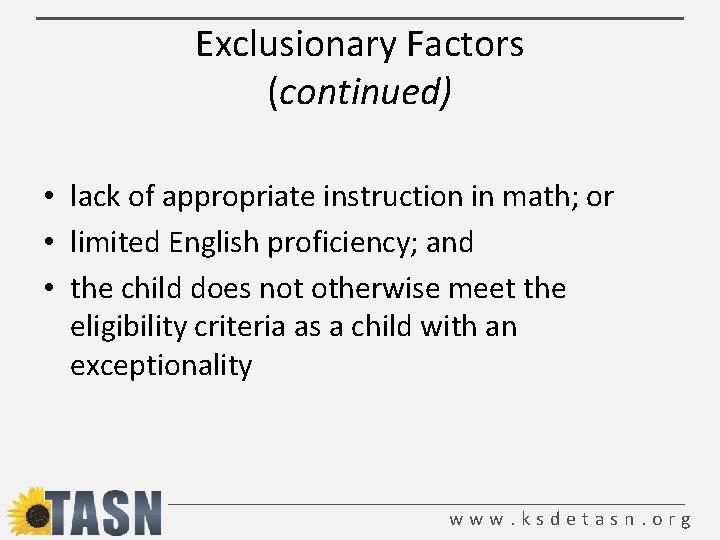 Exclusionary Factors (continued) • lack of appropriate instruction in math; or • limited English