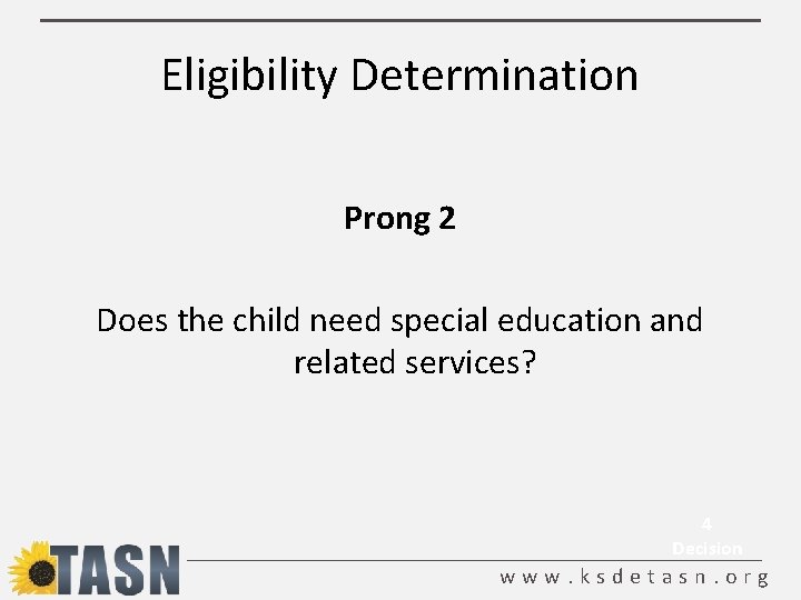 Eligibility Determination Prong 2 Does the child need special education and related services? 4