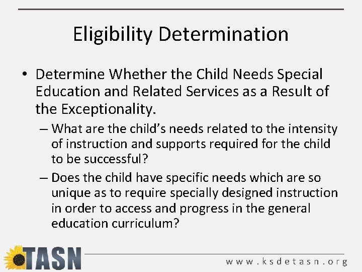 Eligibility Determination • Determine Whether the Child Needs Special Education and Related Services as