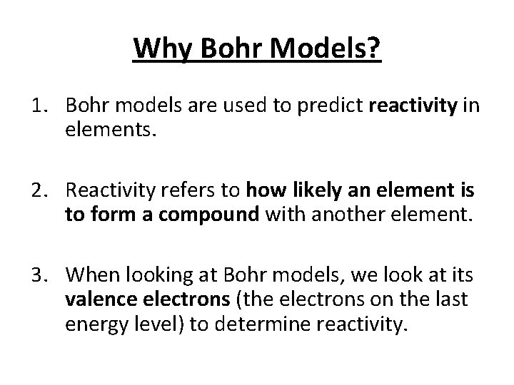 Why Bohr Models? 1. Bohr models are used to predict reactivity in elements. 2.