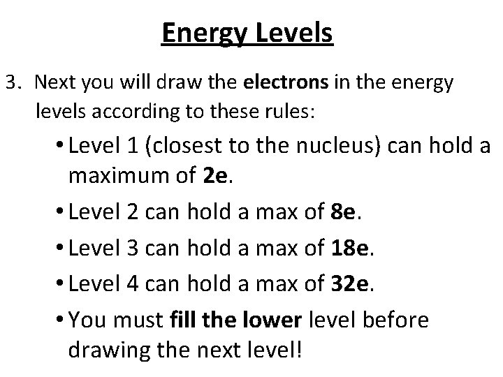 Energy Levels 3. Next you will draw the electrons in the energy levels according