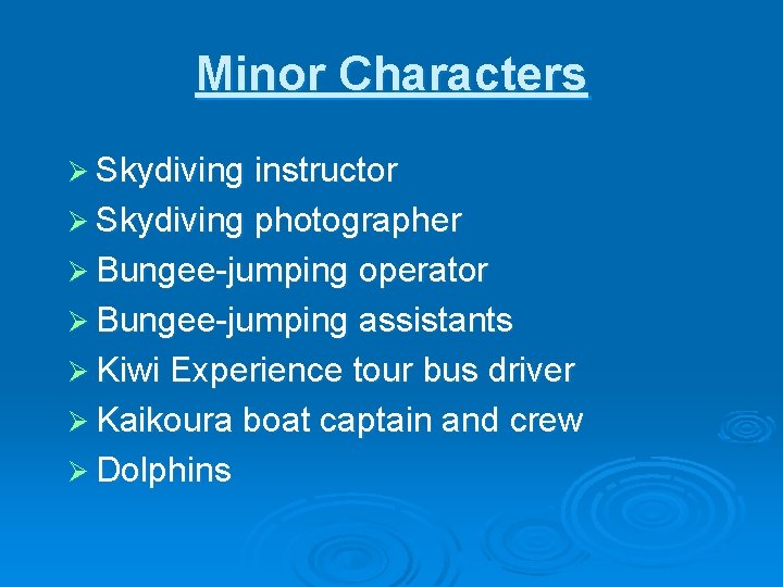 Minor Characters Ø Skydiving instructor Ø Skydiving photographer Ø Bungee-jumping operator Ø Bungee-jumping assistants