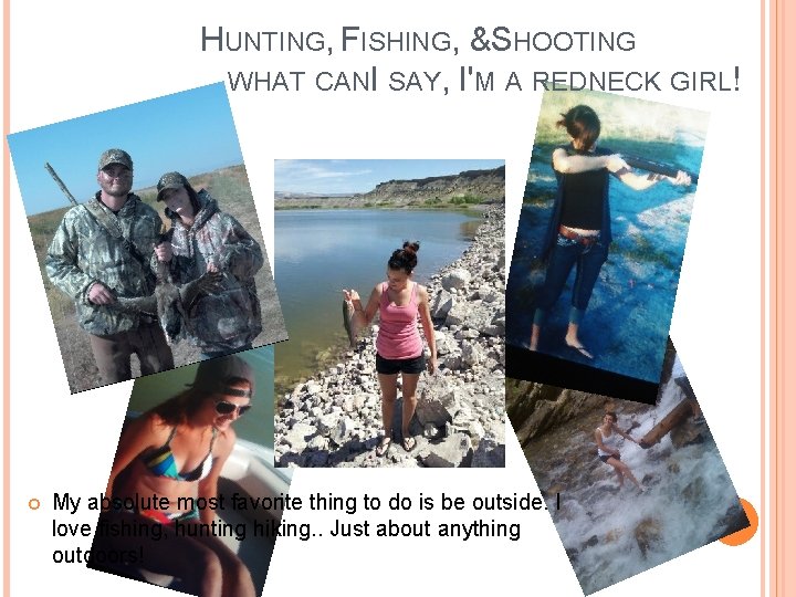 HUNTING, FISHING, &SHOOTING WHAT CANI SAY, I'M A REDNECK GIRL! My absolute most favorite