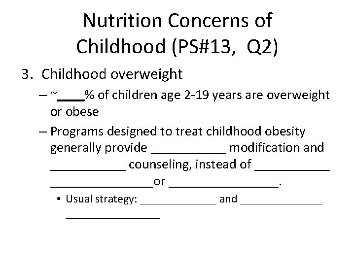 Nutrition Concerns of Childhood (PS#13, Q 2) 3. Childhood overweight – ~____% of children