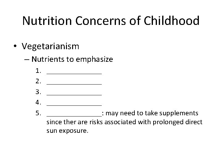 Nutrition Concerns of Childhood • Vegetarianism – Nutrients to emphasize 1. 2. 3. 4.