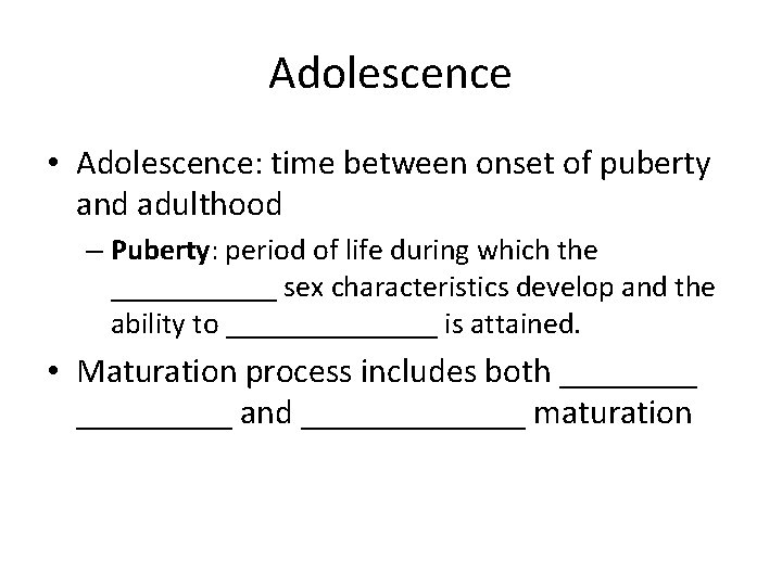 Adolescence • Adolescence: time between onset of puberty and adulthood – Puberty: period of