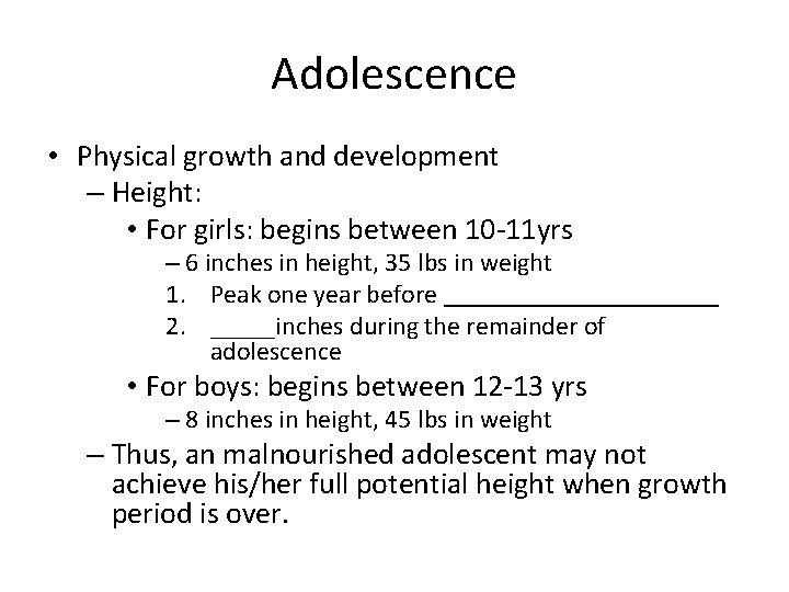 Adolescence • Physical growth and development – Height: • For girls: begins between 10