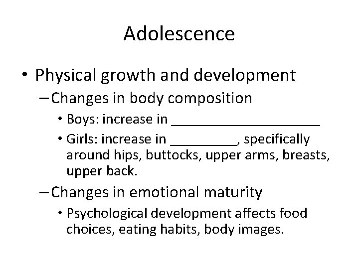 Adolescence • Physical growth and development – Changes in body composition • Boys: increase