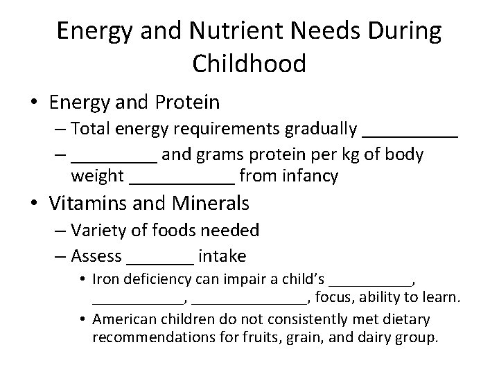 Energy and Nutrient Needs During Childhood • Energy and Protein – Total energy requirements