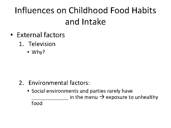 Influences on Childhood Food Habits and Intake • External factors 1. Television • Why?