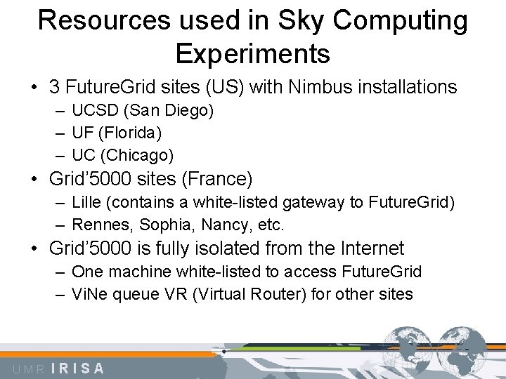Resources used in Sky Computing Experiments • 3 Future. Grid sites (US) with Nimbus
