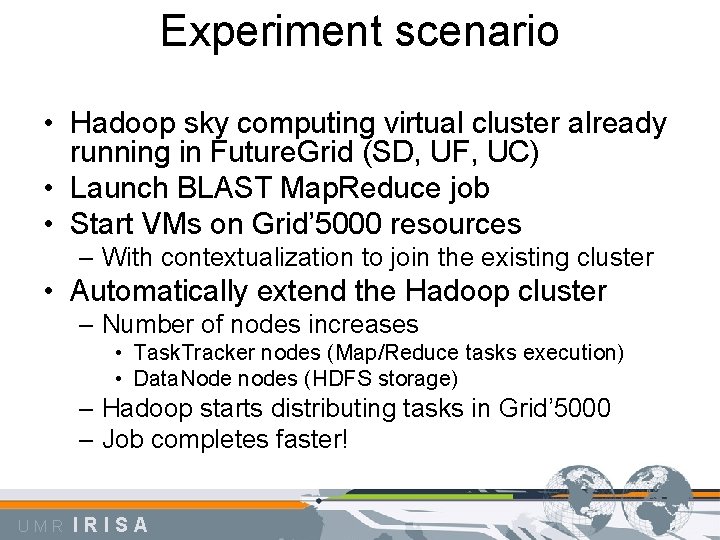Experiment scenario • Hadoop sky computing virtual cluster already running in Future. Grid (SD,