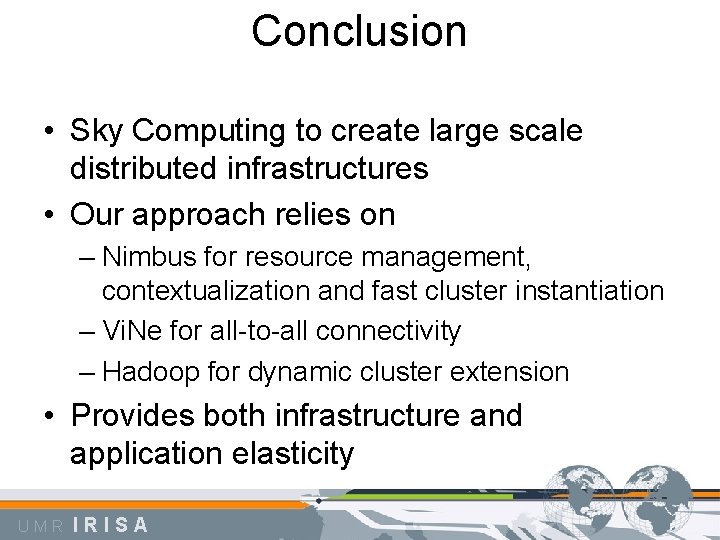 Conclusion • Sky Computing to create large scale distributed infrastructures • Our approach relies