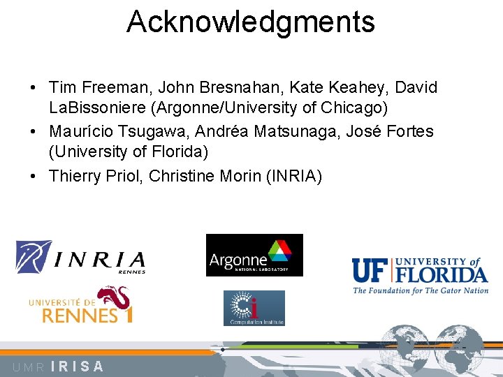 Acknowledgments • Tim Freeman, John Bresnahan, Kate Keahey, David La. Bissoniere (Argonne/University of Chicago)