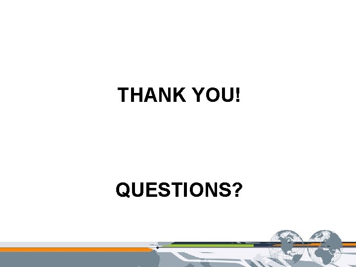 THANK YOU! QUESTIONS? 