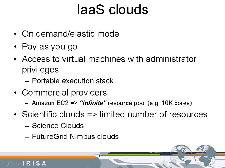Iaa. S clouds • On demand/elastic model • Pay as you go • Access