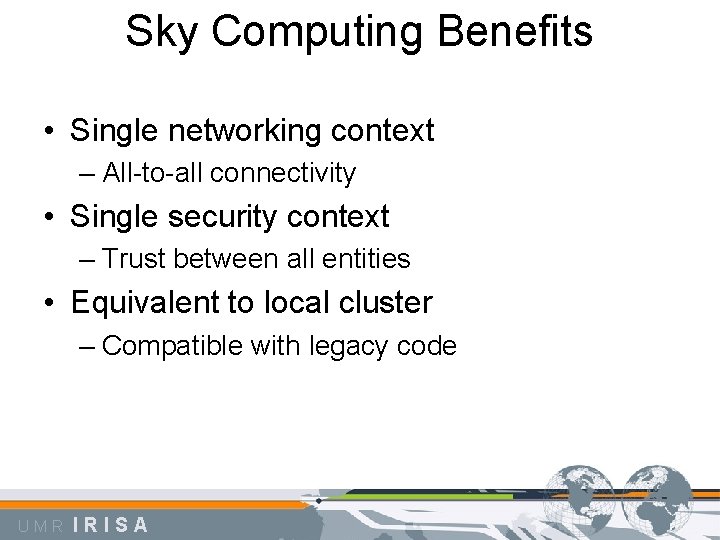 Sky Computing Benefits • Single networking context – All-to-all connectivity • Single security context