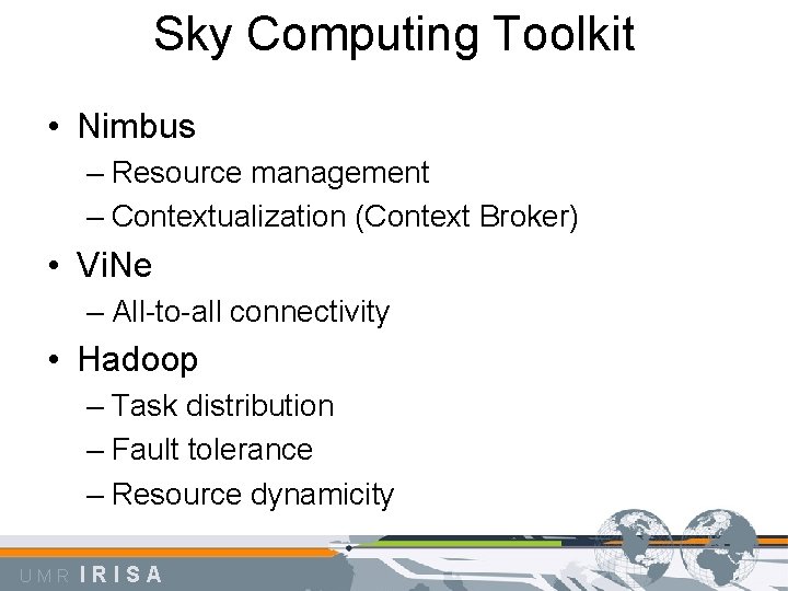 Sky Computing Toolkit • Nimbus – Resource management – Contextualization (Context Broker) • Vi.
