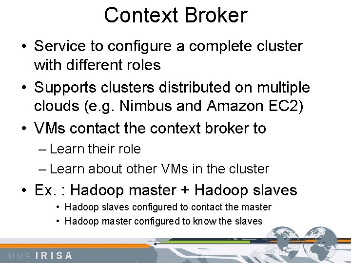 Context Broker • Service to configure a complete cluster with different roles • Supports