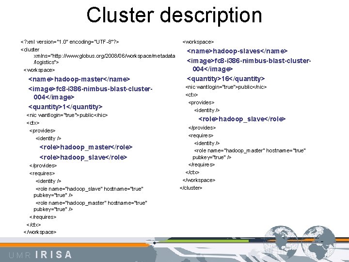 Cluster description <? xml version="1. 0" encoding="UTF-8"? > <cluster xmlns="http: //www. globus. org/2008/06/workspace/metadata /logistics">