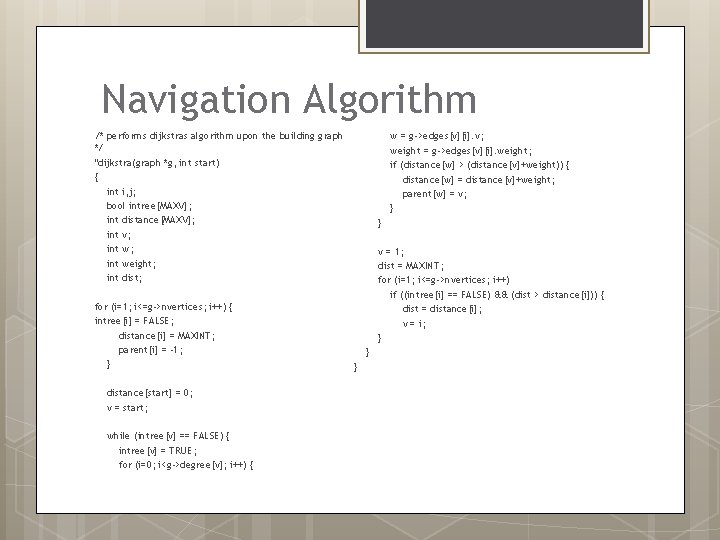 Navigation Algorithm w = g->edges[v][i]. v; weight = g->edges[v][i]. weight; if (distance[w] > (distance[v]+weight))