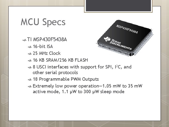 MCU Specs TI MSP 430 F 5438 A 16 -bit ISA 25 MHz Clock