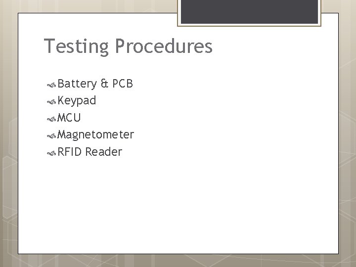 Testing Procedures Battery & PCB Keypad MCU Magnetometer RFID Reader 