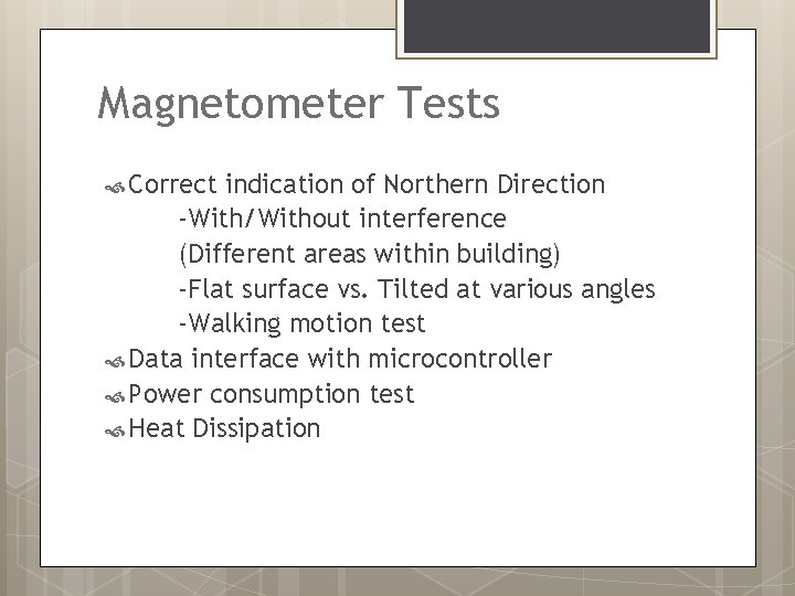 Magnetometer Tests Correct indication of Northern Direction -With/Without interference (Different areas within building) -Flat