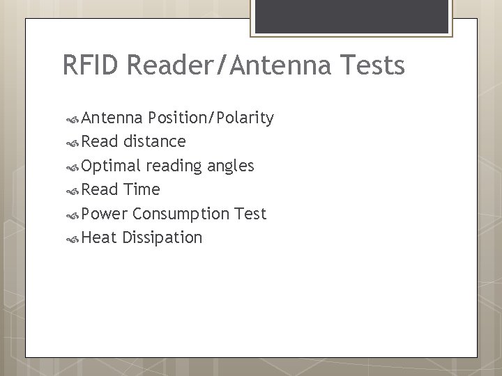 RFID Reader/Antenna Tests Antenna Position/Polarity Read distance Optimal reading angles Read Time Power Consumption