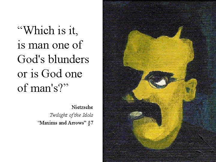 “Which is it, is man one of God's blunders or is God one of