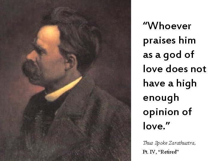 “Whoever praises him as a god of love does not have a high enough
