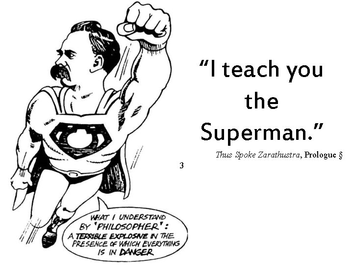 “I teach you the Superman. ” Thus Spoke Zarathustra, Prologue § 3 