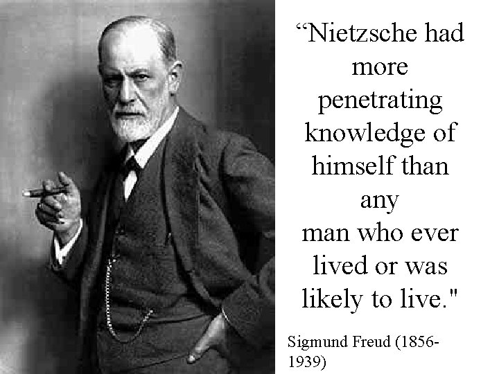 “Nietzsche had more penetrating knowledge of himself than any man who ever lived or