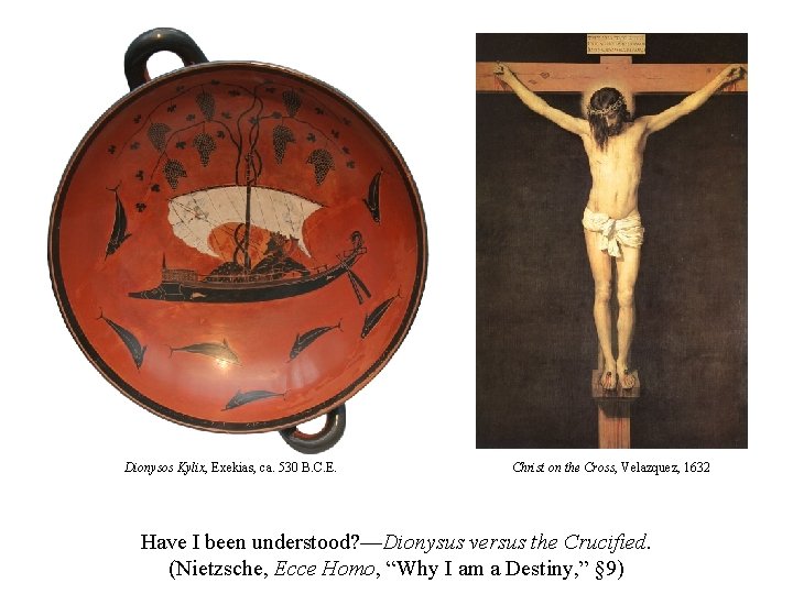 Dionysos Kylix, Exekias, ca. 530 B. C. E. Christ on the Cross, Velazquez, 1632